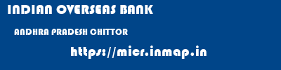 INDIAN OVERSEAS BANK  ANDHRA PRADESH CHITTOR    micr code